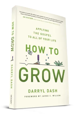 How to Grow: Applying the Gospel to ALL of Your Life