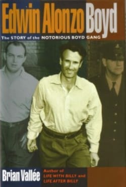 Edwin Alonzo Boyd: The Story of the Notorious Boyd Gang by Brian Vallee