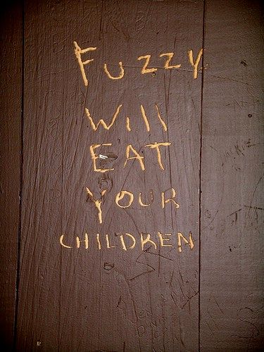 Fuzzy will eat your children